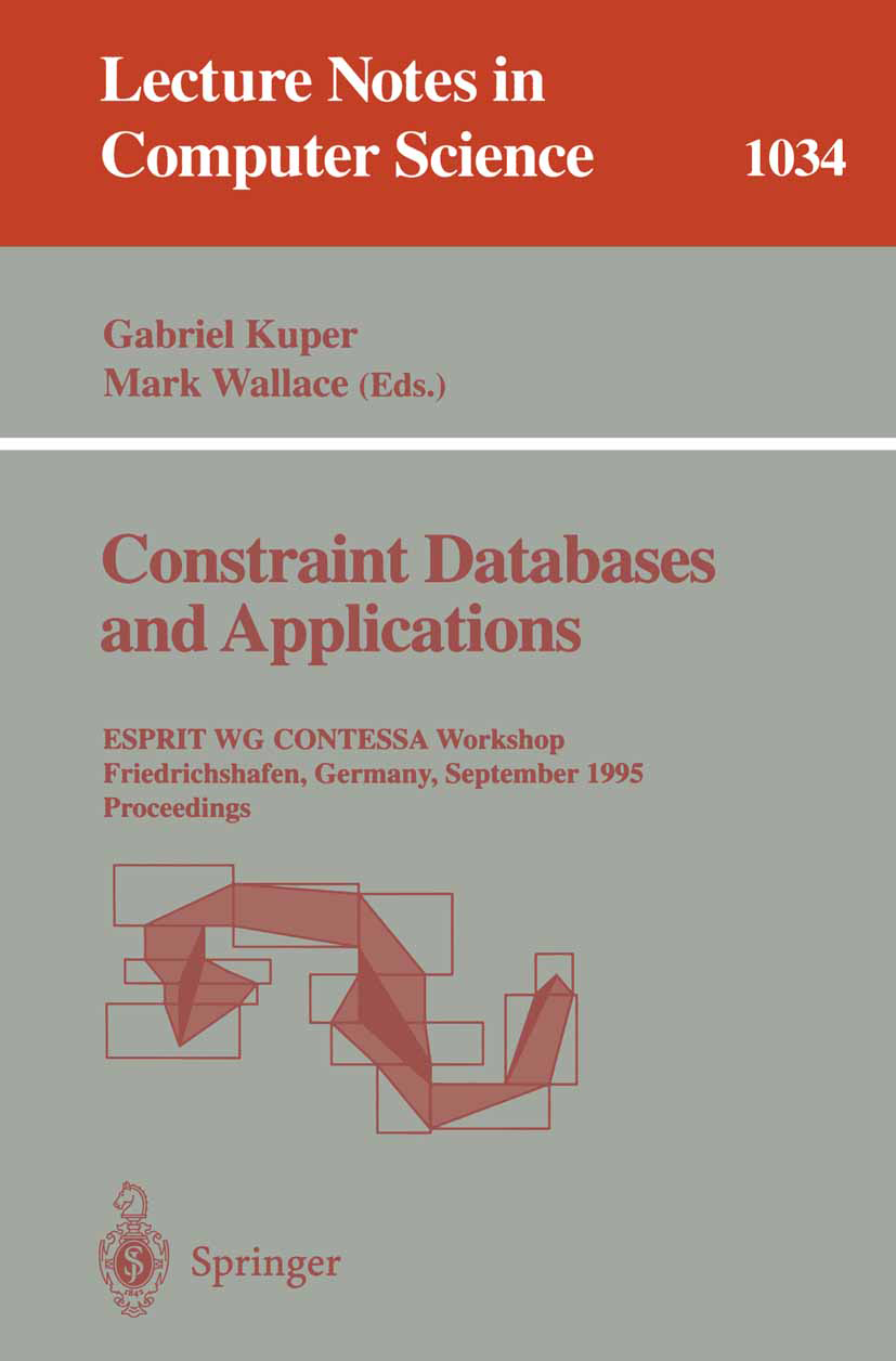 Titlebook: Constraint Databases and Applications; ESPRIT WG CONTESSA W Gabriel Kuper,Mark Wallace Conference proceedings 1996 Springer-Verlag Berlin H Titlebook: Constraint Databases and Applications; ESPRIT WG CONTESSA W Gabriel Kuper,Mark Wallace Conference proceedings 1996 Springer-Verlag Berlin H
