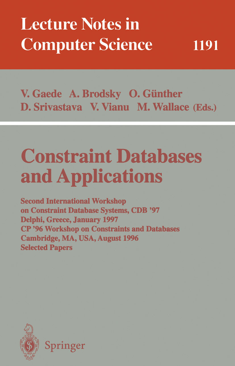 Titlebook: Constraint Databases and Applications; Second International Volker Gaede,Alexander Brodsky,Mark Wallace Conference proceedings 1996 Springe Titlebook: Constraint Databases and Applications; Second International Volker Gaede,Alexander Brodsky,Mark Wallace Conference proceedings 1996 Springe