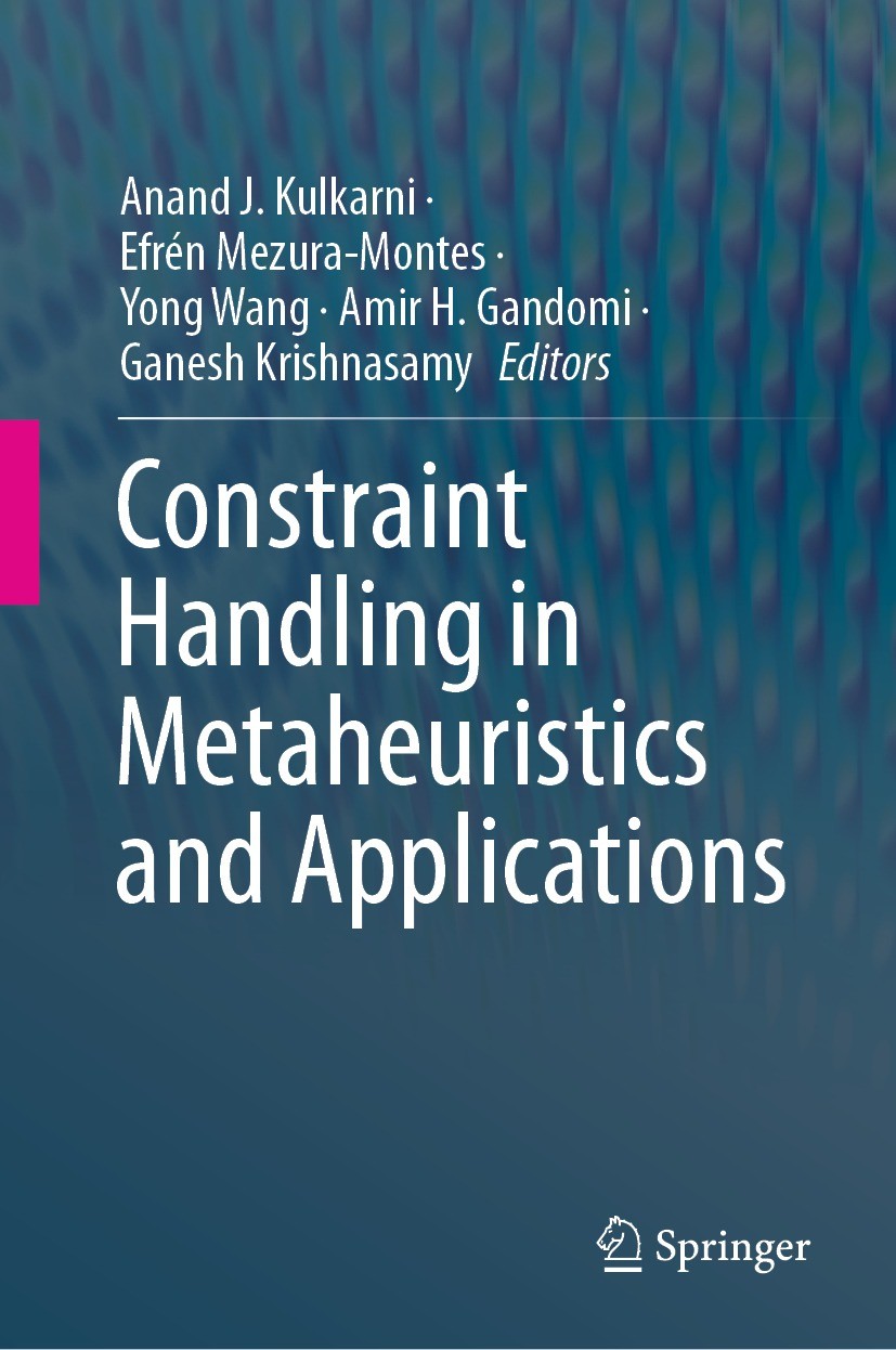 Titlebook: Constraint Handling in Metaheuristics and Applications; Anand J. Kulkarni,Efrén Mezura-Montes,Ganesh Krish Book 2021 The Editor(s) (if app Titlebook: Constraint Handling in Metaheuristics and Applications; Anand J. Kulkarni,Efrén Mezura-Montes,Ganesh Krish Book 2021 The Editor(s) (if app