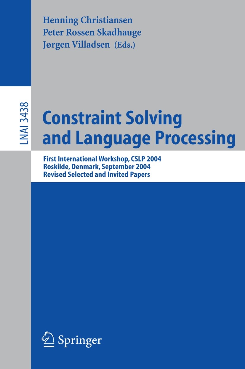 Titlebook: Constraint Solving and Language Processing; First International Henning Christiansen,Peter Rossen Skadhauge,Jørgen Conference proceedings Titlebook: Constraint Solving and Language Processing; First International Henning Christiansen,Peter Rossen Skadhauge,Jørgen Conference proceedings