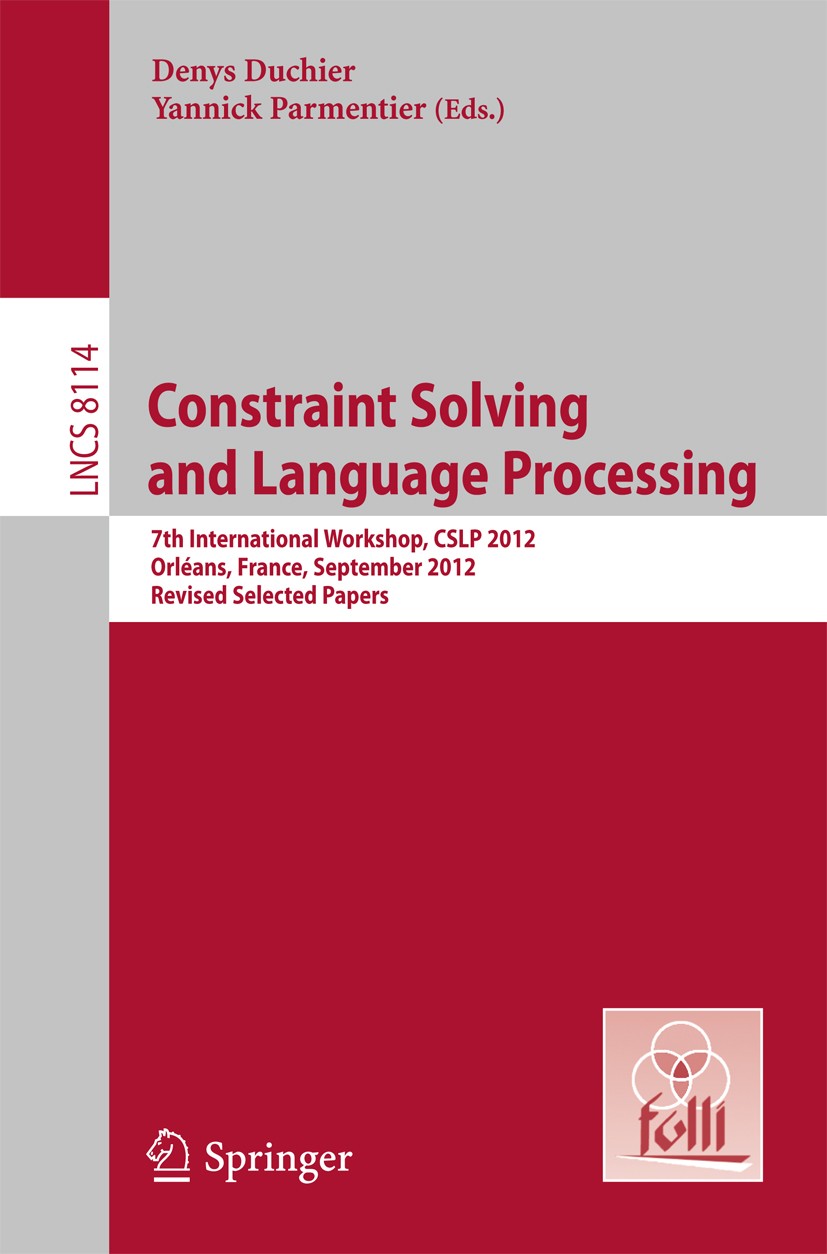 Titlebook: Constraint Solving and Language Processing; 7th International Wo Denys Duchier,Yannick Parmentier Conference proceedings 2013 Springer-Verl Titlebook: Constraint Solving and Language Processing; 7th International Wo Denys Duchier,Yannick Parmentier Conference proceedings 2013 Springer-Verl