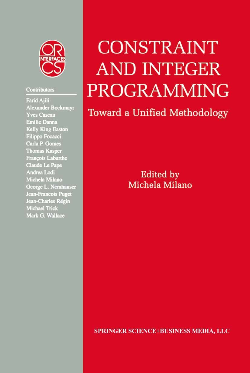 Titlebook: Constraint and Integer Programming; Toward a Unified Met Michela Milano Book 2004 Springer Science+Business Media New York 2004 C programmi Titlebook: Constraint and Integer Programming; Toward a Unified Met Michela Milano Book 2004 Springer Science+Business Media New York 2004 C programmi