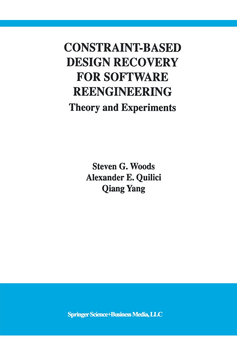 Titlebook: Constraint-Based Design Recovery for Software Reengineering; Theory and Experimen Steven G. Woods,Alexander E. Quilici,Qiang Yang Book 1998 Titlebook: Constraint-Based Design Recovery for Software Reengineering; Theory and Experimen Steven G. Woods,Alexander E. Quilici,Qiang Yang Book 1998