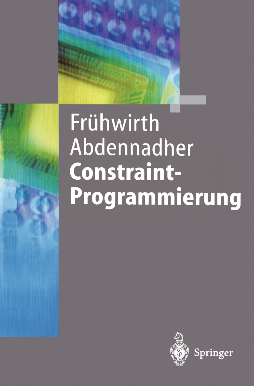 Titlebook: Constraint-Programmierung; Grundlagen und Anwen Thom Frühwirth,Slim Abdennadher Textbook 1997 Springer-Verlag Berlin Heidelberg 1997 Booles Titlebook: Constraint-Programmierung; Grundlagen und Anwen Thom Frühwirth,Slim Abdennadher Textbook 1997 Springer-Verlag Berlin Heidelberg 1997 Booles