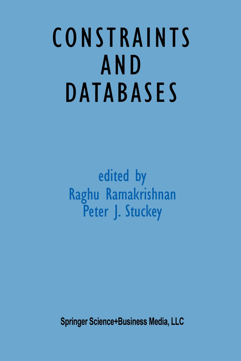 Titlebook: Constraints and Databases; Raghu Ramakrishnan,Peter Stuckey Book 1998 Springer Science+Business Media New York 1998 Extension.algorithms.d Titlebook: Constraints and Databases; Raghu Ramakrishnan,Peter Stuckey Book 1998 Springer Science+Business Media New York 1998 Extension.algorithms.d