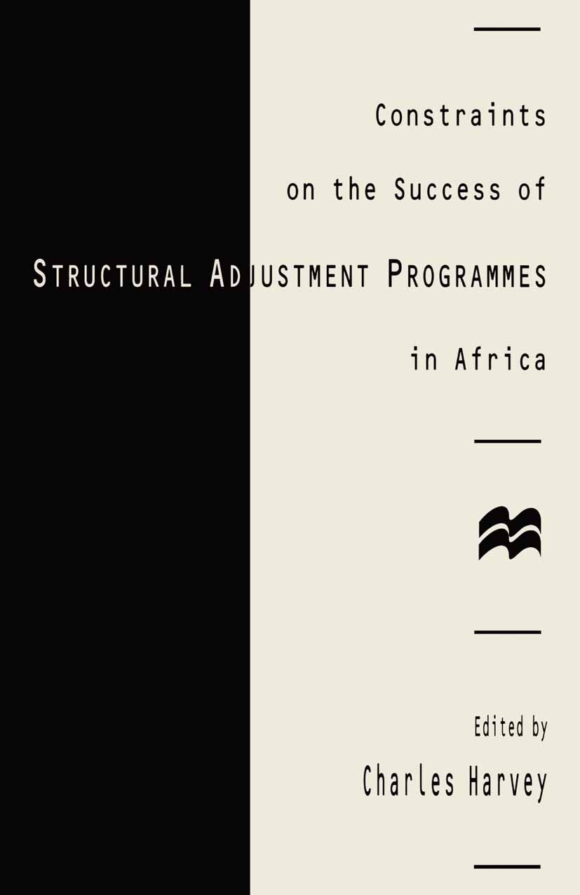 Titlebook: Constraints on the Success of Structural Adjustment Programmes in Africa; Charles Harvey (Professorial Fellow) Book 1996 Charles Harvey 19 Titlebook: Constraints on the Success of Structural Adjustment Programmes in Africa; Charles Harvey (Professorial Fellow) Book 1996 Charles Harvey 19
