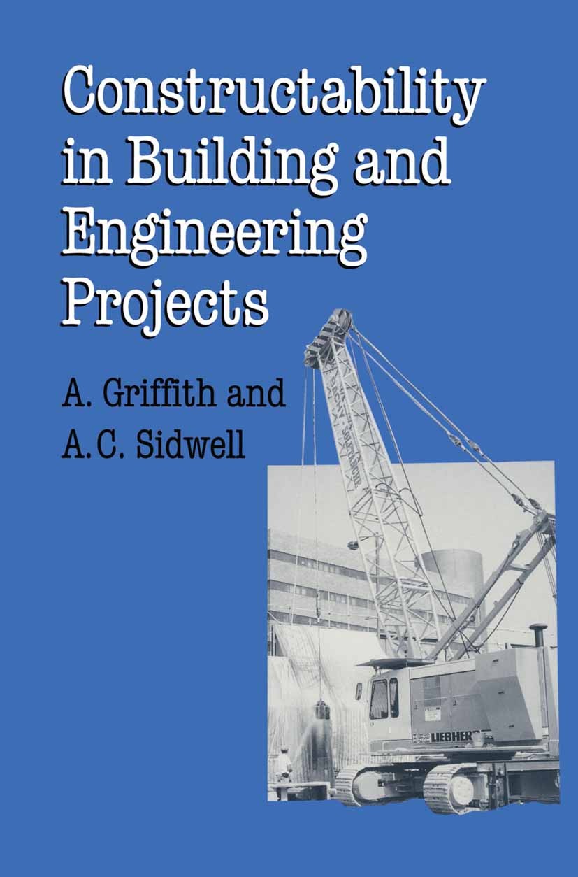 Titlebook: Constructability in Building and Engineering Projects; Alan Griffith,Tony Sidwell Textbook 1995Latest edition Alan Griffith and Tony Sidwe Titlebook: Constructability in Building and Engineering Projects; Alan Griffith,Tony Sidwell Textbook 1995Latest edition Alan Griffith and Tony Sidwe