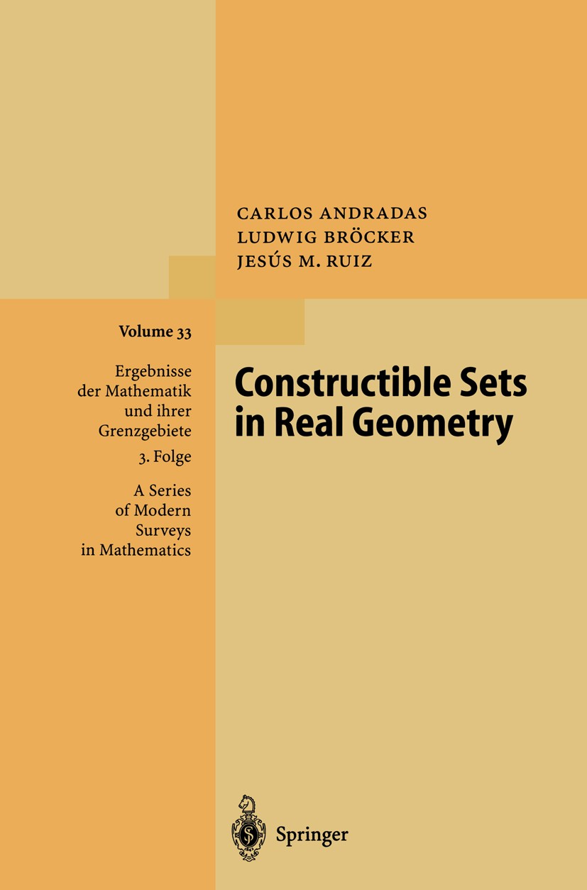 Titlebook: Constructible Sets in Real Geometry; Carlos Andradas,Ludwig Bröcker,Jesús M. Ruiz Book 1996 Springer-Verlag Berlin Heidelberg 1996 Dimensi Titlebook: Constructible Sets in Real Geometry; Carlos Andradas,Ludwig Bröcker,Jesús M. Ruiz Book 1996 Springer-Verlag Berlin Heidelberg 1996 Dimensi