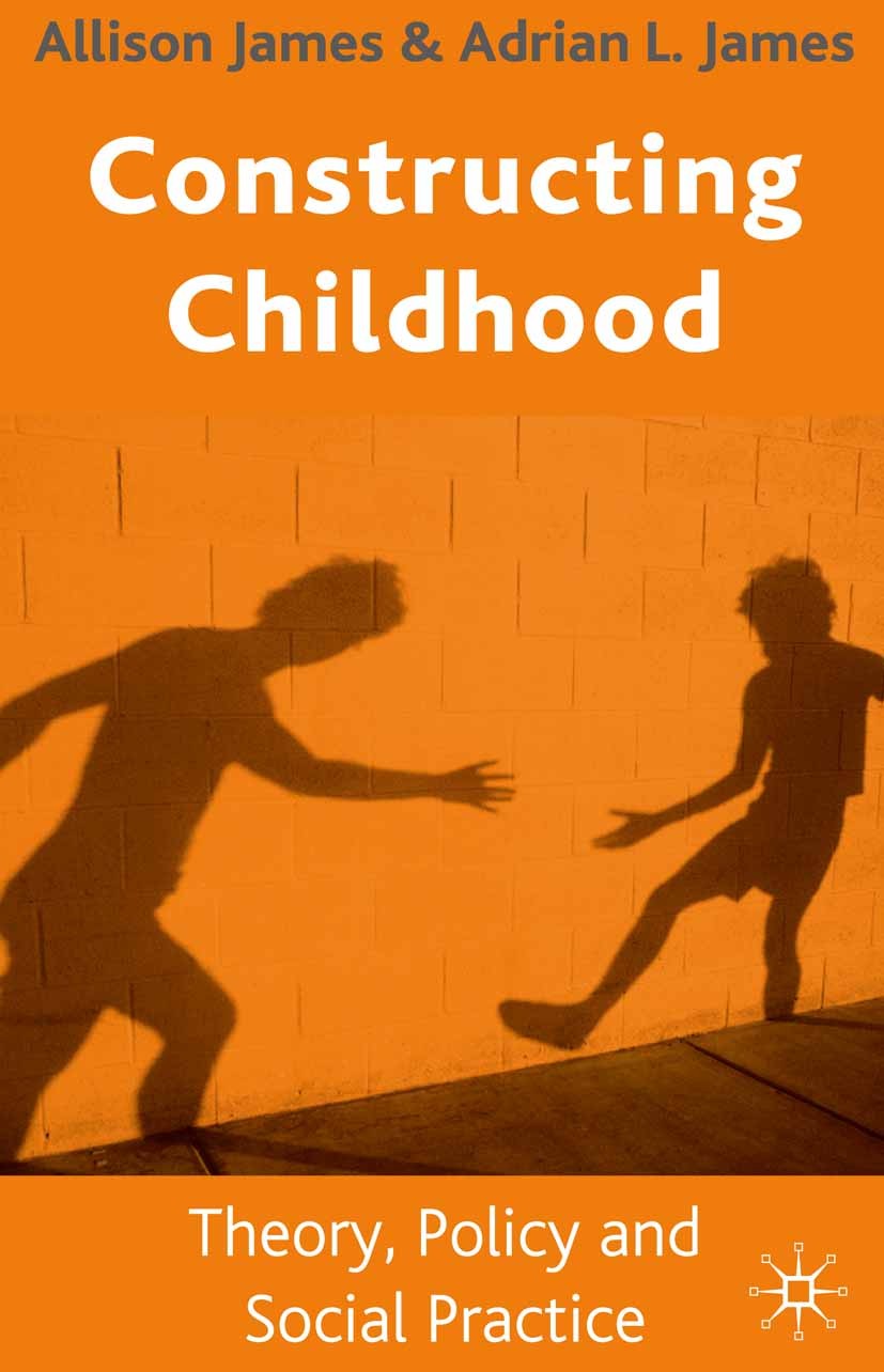 Titlebook: Constructing Childhood; Theory, Policy and S Allison James,Adrian L. James Textbook 2004Latest edition The Editor(s) (if applicable) and Th Titlebook: Constructing Childhood; Theory, Policy and S Allison James,Adrian L. James Textbook 2004Latest edition The Editor(s) (if applicable) and Th