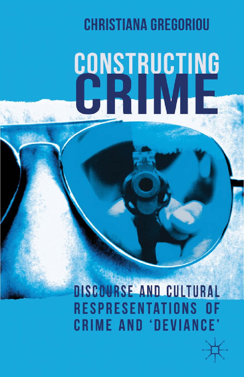 Titlebook: Constructing Crime; Discourse and Cultur Christiana Gregoriou (Lecturer in English Language Book 2012 Palgrave Macmillan, a division of Mac Titlebook: Constructing Crime; Discourse and Cultur Christiana Gregoriou (Lecturer in English Language Book 2012 Palgrave Macmillan, a division of Mac
