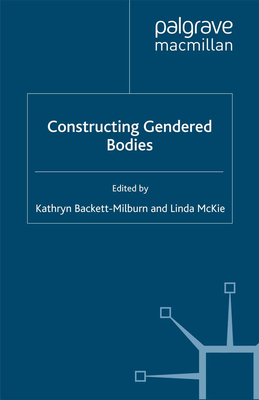 Titlebook: Constructing Gendered Bodies; Kathryn Backett-Milburn (Senior Research Fellow),L Book 2001 British Sociological Association 2001 gender.Mo Titlebook: Constructing Gendered Bodies; Kathryn Backett-Milburn (Senior Research Fellow),L Book 2001 British Sociological Association 2001 gender.Mo