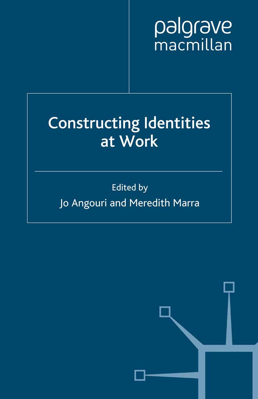 Titlebook: Constructing Identities at Work; Jo Angouri,Meredith Marra Book 2011 Palgrave Macmillan, a division of Macmillan Publishers Limited 2011 b Titlebook: Constructing Identities at Work; Jo Angouri,Meredith Marra Book 2011 Palgrave Macmillan, a division of Macmillan Publishers Limited 2011 b