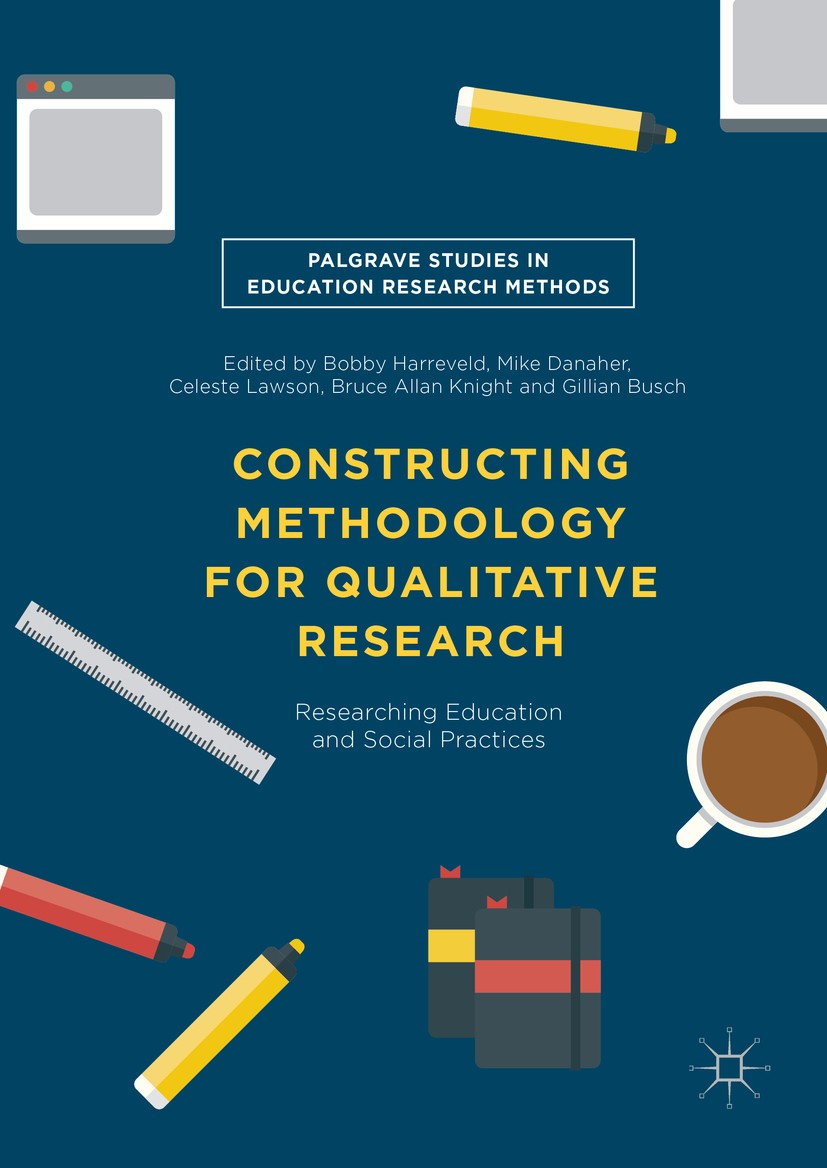 Titlebook: Constructing Methodology for Qualitative Research; Researching Educatio Bobby Harreveld,Mike Danaher,Gillian Busch Book 2016 The Editor(s) Titlebook: Constructing Methodology for Qualitative Research; Researching Educatio Bobby Harreveld,Mike Danaher,Gillian Busch Book 2016 The Editor(s)