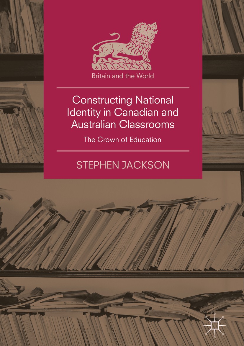 Titlebook: Constructing National Identity in Canadian and Australian Classrooms; The Crown of Educati Stephen Jackson Book 2018 The Editor(s) (if appl Titlebook: Constructing National Identity in Canadian and Australian Classrooms; The Crown of Educati Stephen Jackson Book 2018 The Editor(s) (if appl
