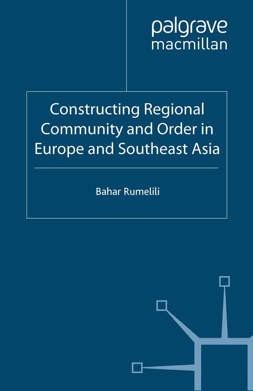Titlebook: Constructing Regional Community and Order in Europe and Southeast Asia; Bahar Rumelili Book 2007 Bahar Rumelili 2007 conflict.conflicts.Eu Titlebook: Constructing Regional Community and Order in Europe and Southeast Asia; Bahar Rumelili Book 2007 Bahar Rumelili 2007 conflict.conflicts.Eu