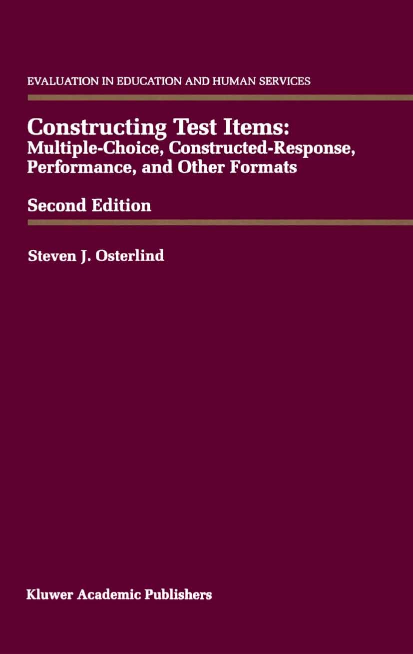 Titlebook: Constructing Test Items; Multiple-Choice, Con Steven J. Osterlind Book 1998Latest edition Springer Science+Business Media New York 1998 ETA Titlebook: Constructing Test Items; Multiple-Choice, Con Steven J. Osterlind Book 1998Latest edition Springer Science+Business Media New York 1998 ETA