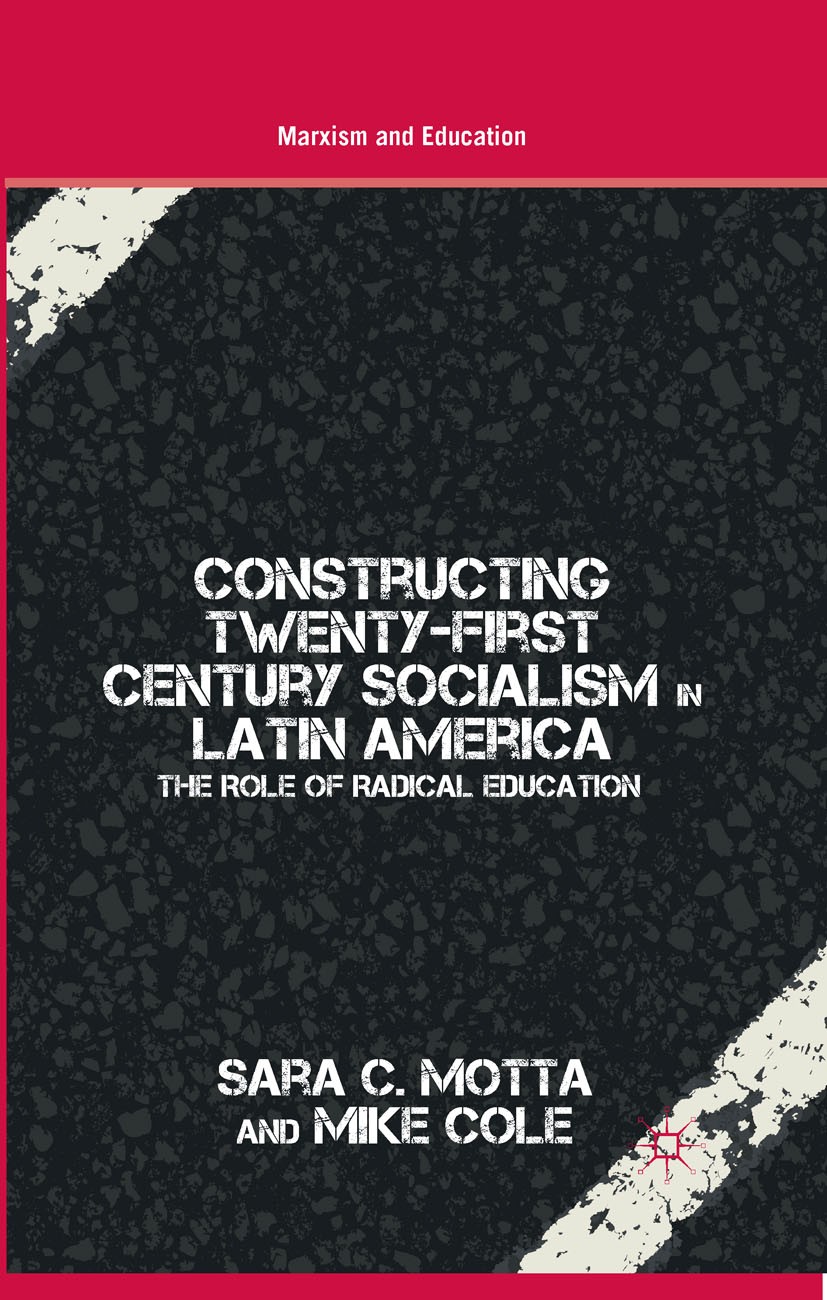 Titlebook: Constructing Twenty-First Century Socialism in Latin America; The Role of Radical Sara C. Motta,Mike Cole Book 2014 Palgrave Macmillan, a Titlebook: Constructing Twenty-First Century Socialism in Latin America; The Role of Radical Sara C. Motta,Mike Cole Book 2014 Palgrave Macmillan, a