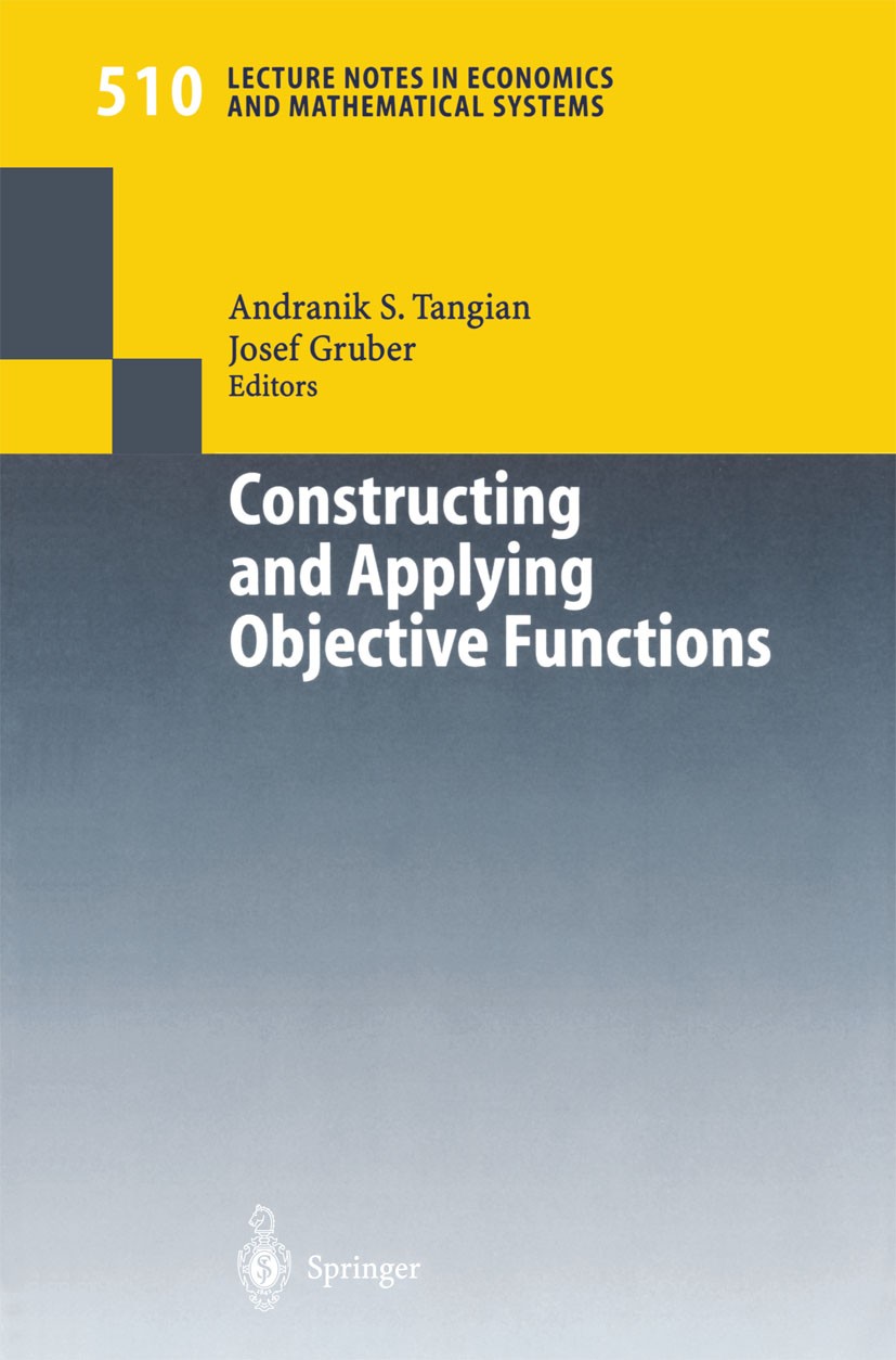 Titlebook: Constructing and Applying Objective Functions; Proceedings of the F Andranik S. Tangian,Josef Gruber Conference proceedings 2002 Springer-V Titlebook: Constructing and Applying Objective Functions; Proceedings of the F Andranik S. Tangian,Josef Gruber Conference proceedings 2002 Springer-V