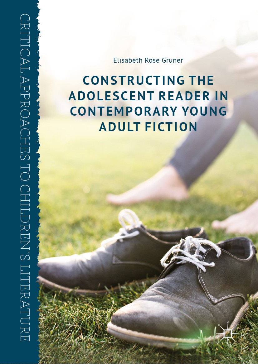 Titlebook: Constructing the Adolescent Reader in Contemporary Young Adult Fiction; Elisabeth Rose Gruner Book 2019 The Editor(s) (if applicable) and Titlebook: Constructing the Adolescent Reader in Contemporary Young Adult Fiction; Elisabeth Rose Gruner Book 2019 The Editor(s) (if applicable) and