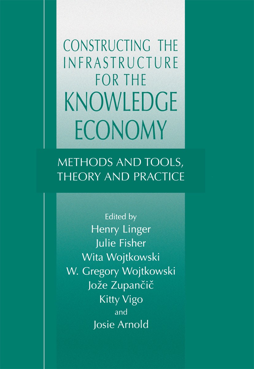 Titlebook: Constructing the Infrastructure for the Knowledge Economy; Methods and Tools, T Henry Linger,Julie Fisher,Josie Arnold Conference proceedin Titlebook: Constructing the Infrastructure for the Knowledge Economy; Methods and Tools, T Henry Linger,Julie Fisher,Josie Arnold Conference proceedin