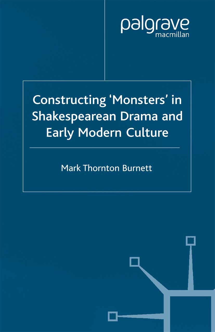 Titlebook: Constructing Monsters in Shakespeare‘s Drama and Early Modern Culture; Mark Thornton Burnett Book 2002 Palgrave Macmillan, a division of M Titlebook: Constructing Monsters in Shakespeare‘s Drama and Early Modern Culture; Mark Thornton Burnett Book 2002 Palgrave Macmillan, a division of M