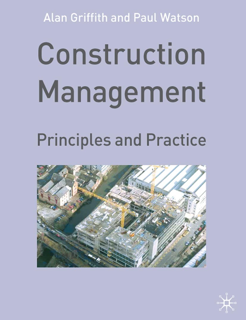 Titlebook: Construction Management; Principles and Pract Alan Griffith,Paul Watson Textbook 2004Latest edition The Editor(s) (if applicable) and The A Titlebook: Construction Management; Principles and Pract Alan Griffith,Paul Watson Textbook 2004Latest edition The Editor(s) (if applicable) and The A