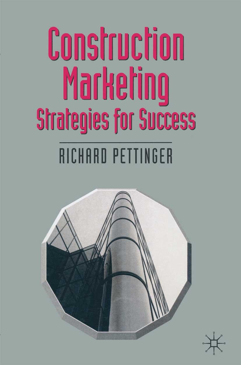 Titlebook: Construction Marketing; Strategies for Succe Richard Pettinger Textbook 1998Latest edition Richard Pettinger and Rebecca Frith 1998 constru Titlebook: Construction Marketing; Strategies for Succe Richard Pettinger Textbook 1998Latest edition Richard Pettinger and Rebecca Frith 1998 constru