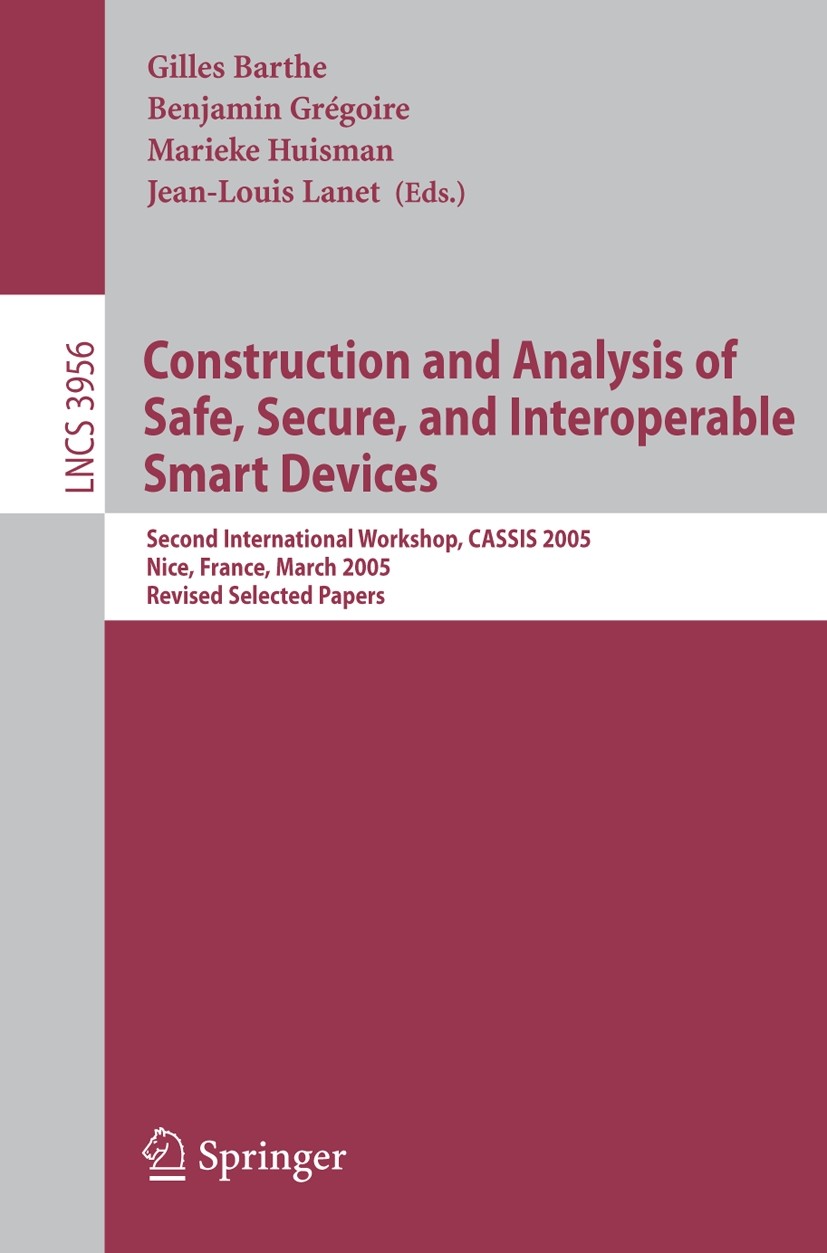 Titlebook: Construction and Analysis of Safe, Secure, and Interoperable Smart Devices; Second International Gilles Barthe,Benjamin Grégoire,Jean-Louis Titlebook: Construction and Analysis of Safe, Secure, and Interoperable Smart Devices; Second International Gilles Barthe,Benjamin Grégoire,Jean-Louis