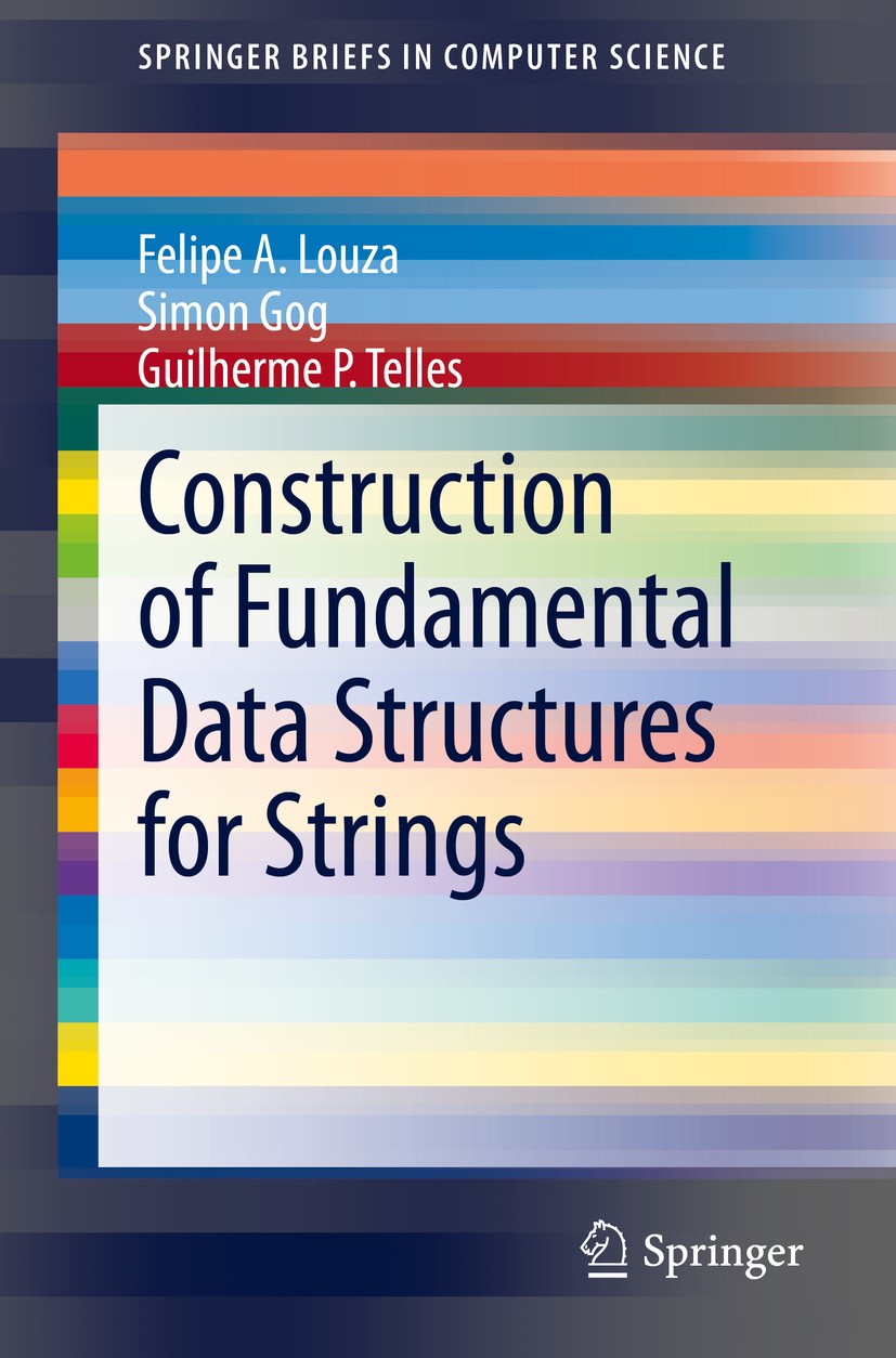 Titlebook: Construction of Fundamental Data Structures for Strings; Felipe A. Louza,Simon Gog,Guilherme P. Telles Book 2020 The Author(s), under excl Titlebook: Construction of Fundamental Data Structures for Strings; Felipe A. Louza,Simon Gog,Guilherme P. Telles Book 2020 The Author(s), under excl