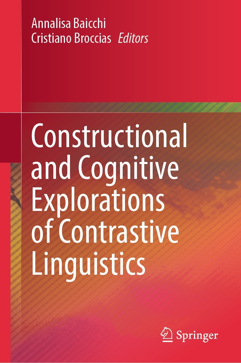 Titlebook: Constructional and Cognitive Explorations of Contrastive Linguistics; Annalisa Baicchi,Cristiano Broccias Book 2024 The Editor(s) (if appl Titlebook: Constructional and Cognitive Explorations of Contrastive Linguistics; Annalisa Baicchi,Cristiano Broccias Book 2024 The Editor(s) (if appl