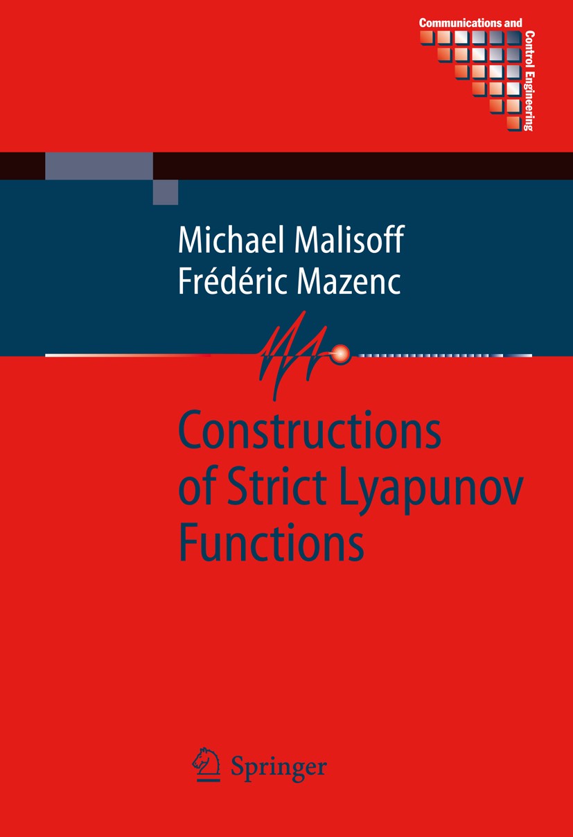 Titlebook: Constructions of Strict Lyapunov Functions; Michael‘Malisoff,Frédéric Mazenc Book 2009 Springer-Verlag London 2009 Lyapunov Analysis.Lyapu Titlebook: Constructions of Strict Lyapunov Functions; Michael‘Malisoff,Frédéric Mazenc Book 2009 Springer-Verlag London 2009 Lyapunov Analysis.Lyapu