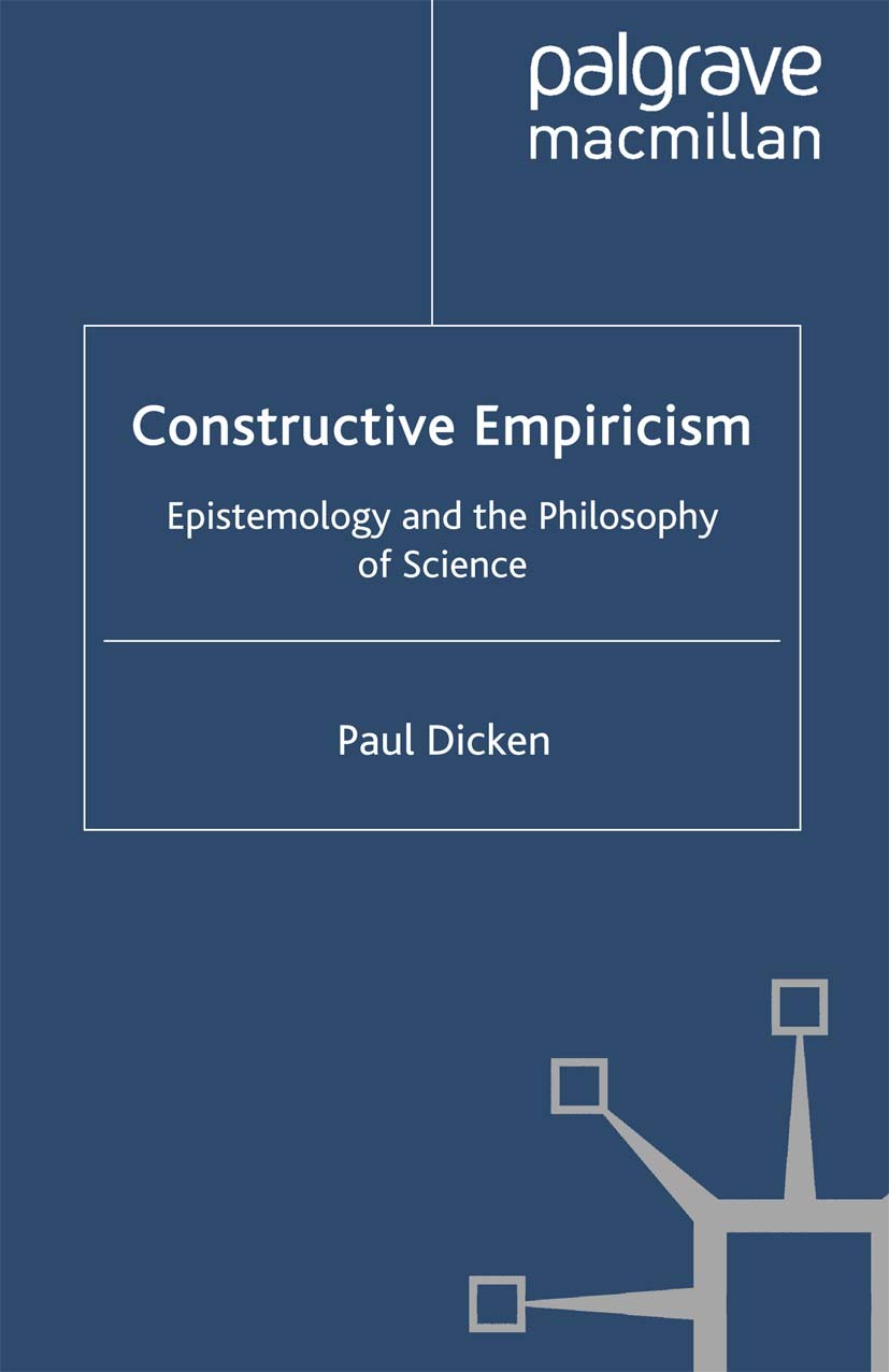 Titlebook: Constructive Empiricism; Epistemology and the Paul Dicken Book 2010 Palgrave Macmillan, a division of Macmillan Publishers Limited 2010 epi Titlebook: Constructive Empiricism; Epistemology and the Paul Dicken Book 2010 Palgrave Macmillan, a division of Macmillan Publishers Limited 2010 epi
