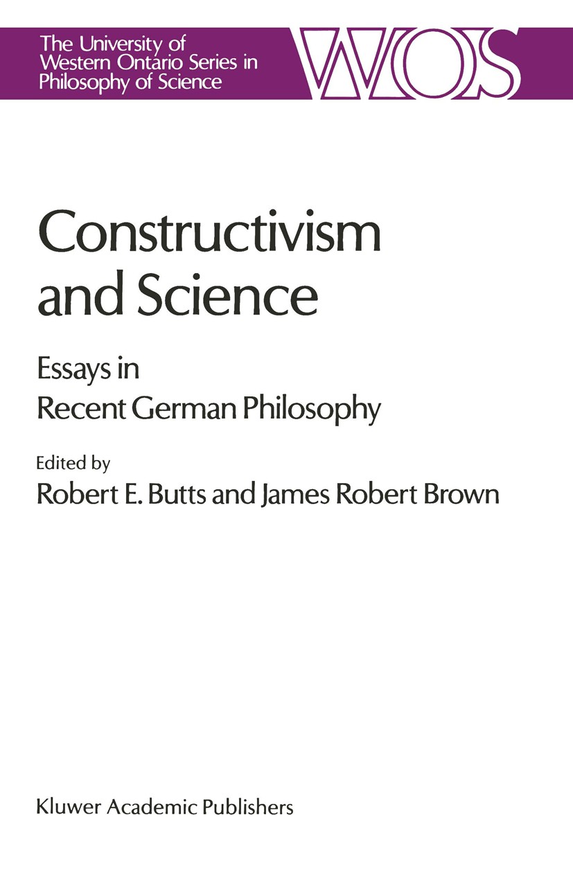 Titlebook: Constructivism and Science; Essays in Recent Ger Robert E. Butts,James Robert Brown Book 1989 Kluwer Academic Publishers 1989 constructivis Titlebook: Constructivism and Science; Essays in Recent Ger Robert E. Butts,James Robert Brown Book 1989 Kluwer Academic Publishers 1989 constructivis