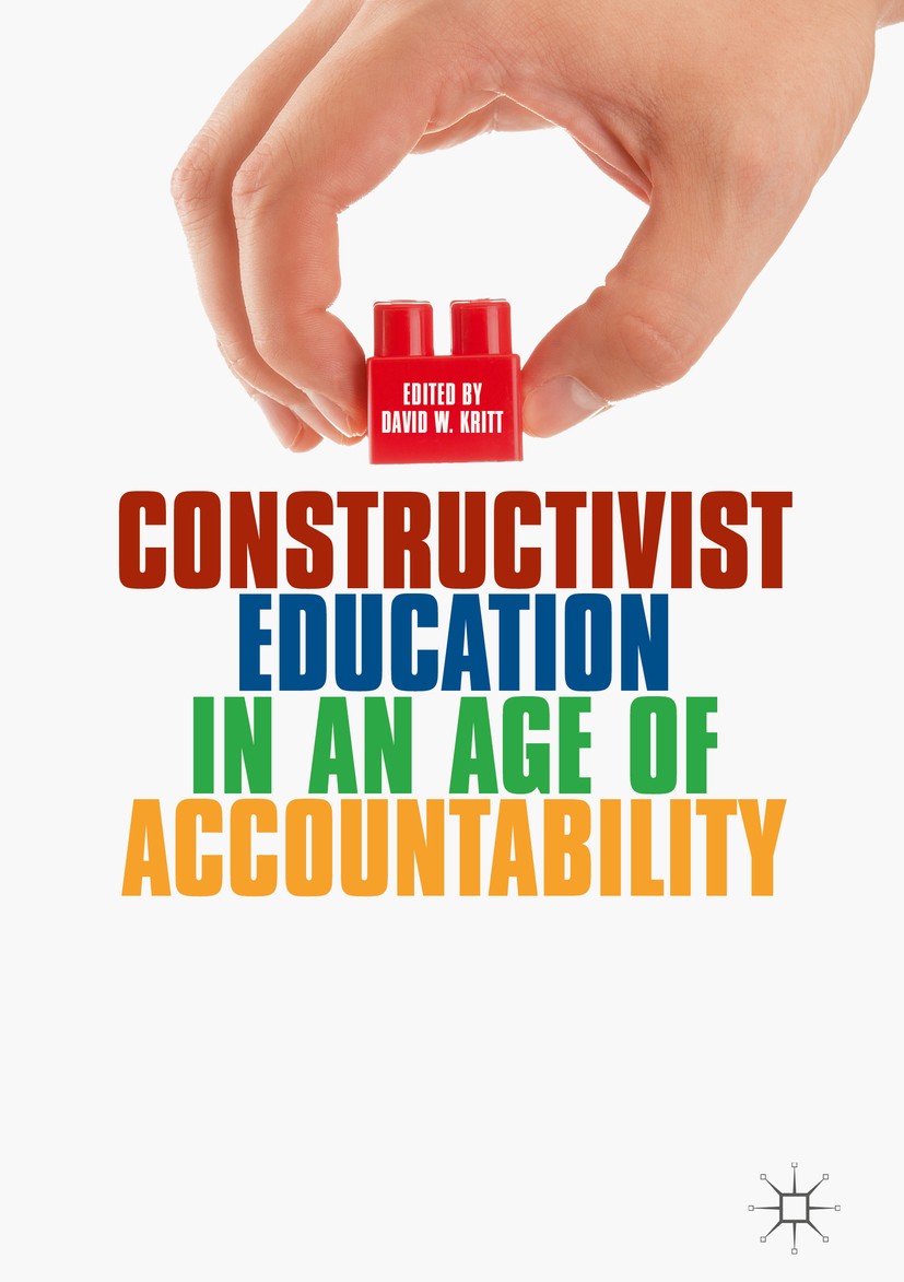 Titlebook: Constructivist Education in an Age of Accountability; David W. Kritt Book 2018 The Editor(s) (if applicable) and The Author(s) 2018 dichot Titlebook: Constructivist Education in an Age of Accountability; David W. Kritt Book 2018 The Editor(s) (if applicable) and The Author(s) 2018 dichot