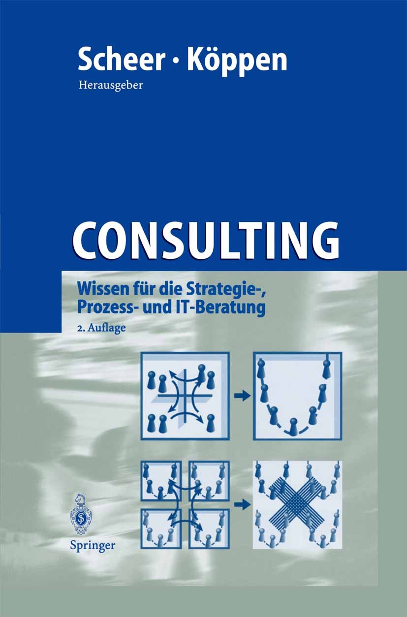 Titlebook: Consulting; Wissen für die Strat August-Wilhelm Scheer,Alexander Köppen Book 2001Latest edition Springer-Verlag Berlin Heidelberg 2001 Busi Titlebook: Consulting; Wissen für die Strat August-Wilhelm Scheer,Alexander Köppen Book 2001Latest edition Springer-Verlag Berlin Heidelberg 2001 Busi