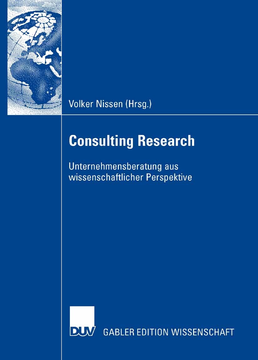 Titlebook: Consulting Research; Unternehmensberatung Volker Nissen Book 2007 Gabler Verlag | Springer Fachmedien Wiesbaden GmbH, Wiesbaden 2007 Beratu Titlebook: Consulting Research; Unternehmensberatung Volker Nissen Book 2007 Gabler Verlag | Springer Fachmedien Wiesbaden GmbH, Wiesbaden 2007 Beratu