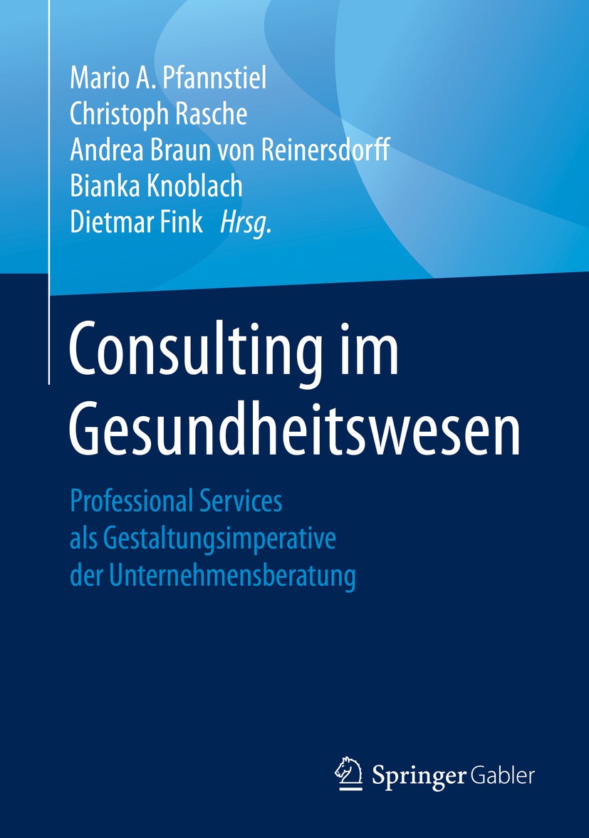 Titlebook: Consulting im Gesundheitswesen; Professional Service Mario A. Pfannstiel,Christoph Rasche,Dietmar Fink Book 2020 Springer Fachmedien Wiesba Titlebook: Consulting im Gesundheitswesen; Professional Service Mario A. Pfannstiel,Christoph Rasche,Dietmar Fink Book 2020 Springer Fachmedien Wiesba