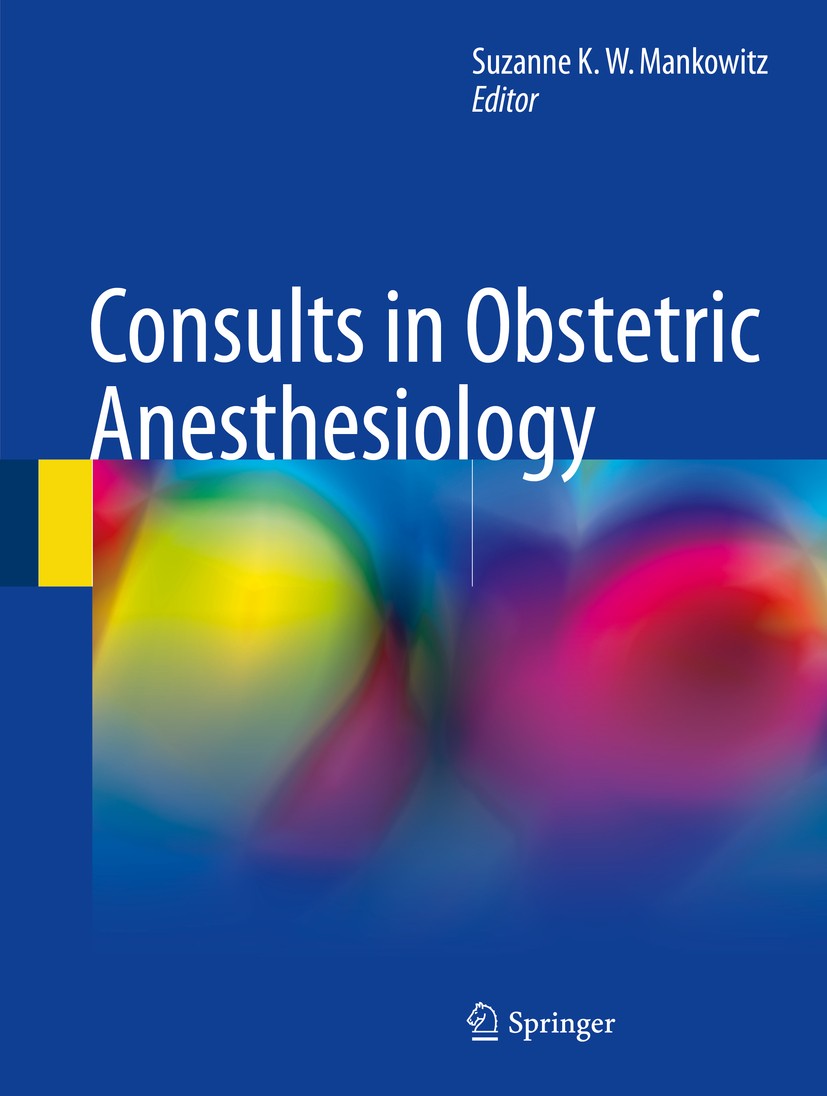 Titlebook: Consults in Obstetric Anesthesiology; Suzanne K. W. Mankowitz Book 2018 Springer International Publishing AG, part of Springer Nature 2018 Titlebook: Consults in Obstetric Anesthesiology; Suzanne K. W. Mankowitz Book 2018 Springer International Publishing AG, part of Springer Nature 2018