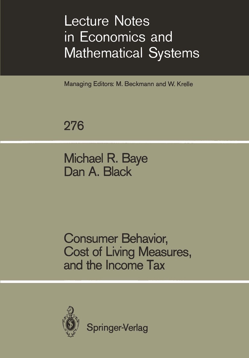 Titlebook: Consumer Behavior, Cost of Living Measures, and the Income Tax; Michael R. Baye,Dan A. Black Book 1986 Springer-Verlag Berlin Heidelberg 1 Titlebook: Consumer Behavior, Cost of Living Measures, and the Income Tax; Michael R. Baye,Dan A. Black Book 1986 Springer-Verlag Berlin Heidelberg 1