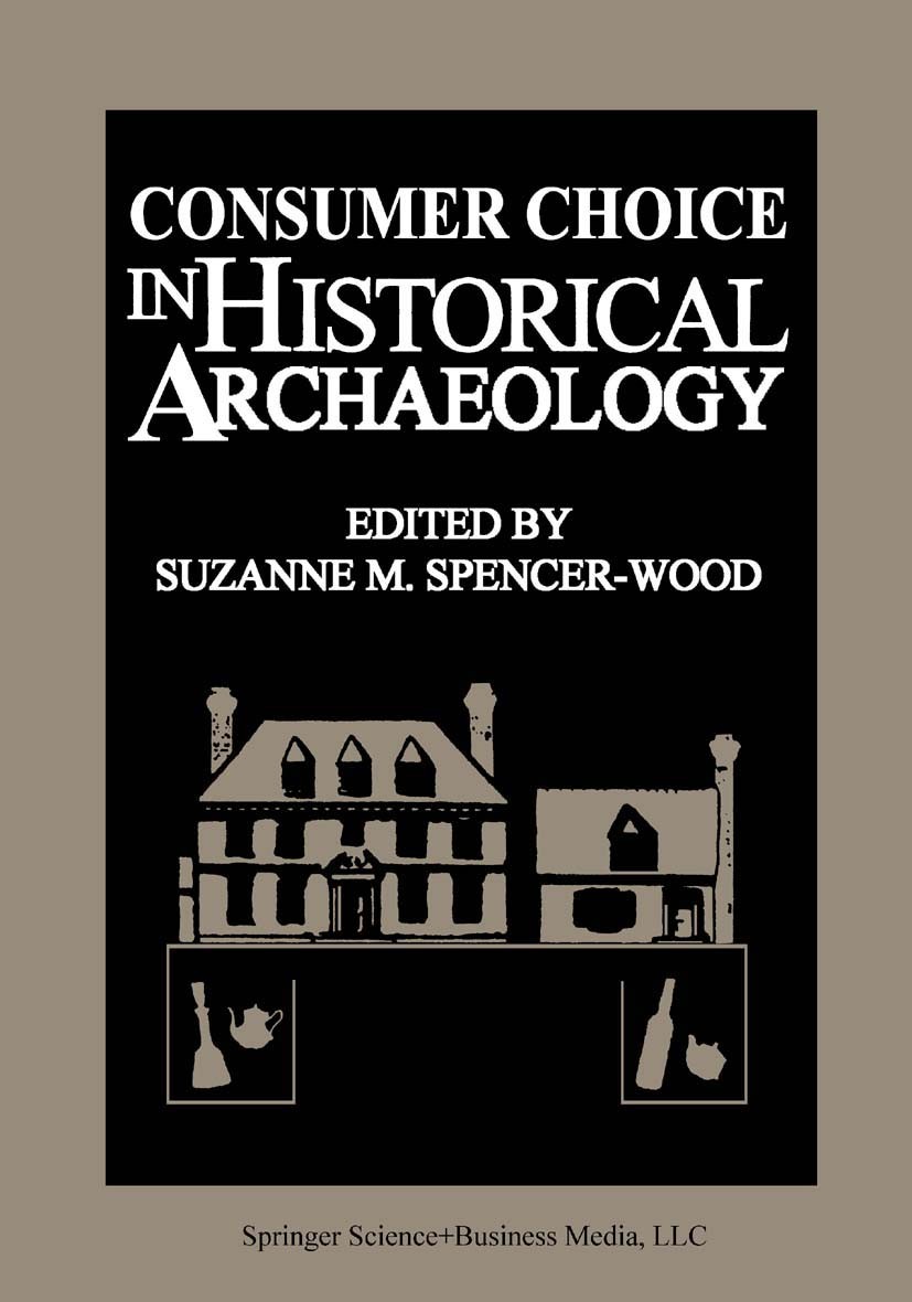 Titlebook: Consumer Choice in Historical Archaeology; Suzanne M. Spencer-Wood Book 1987 Springer Science+Business Media New York 1987 artifacts.ceram Titlebook: Consumer Choice in Historical Archaeology; Suzanne M. Spencer-Wood Book 1987 Springer Science+Business Media New York 1987 artifacts.ceram