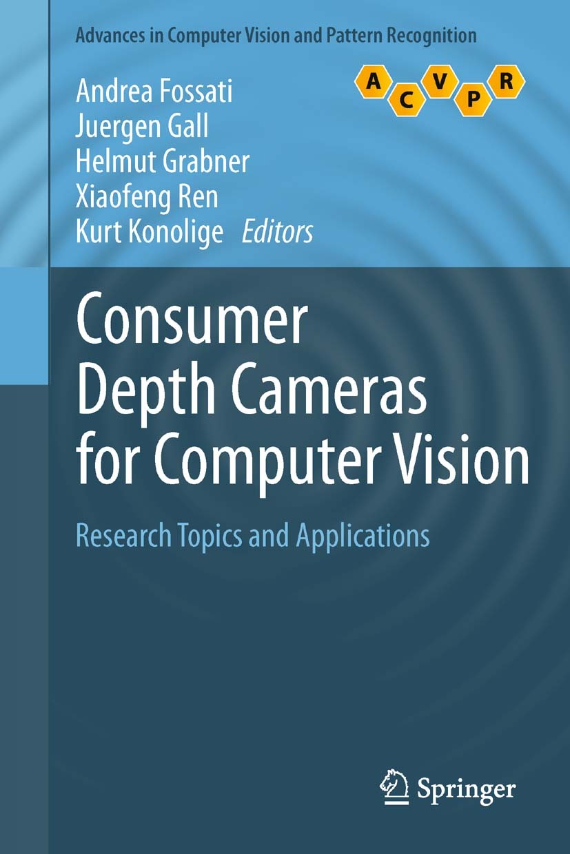 Titlebook: Consumer Depth Cameras for Computer Vision; Research Topics and Andrea Fossati,Juergen Gall,Kurt Konolige Book 2013 Springer-Verlag London Titlebook: Consumer Depth Cameras for Computer Vision; Research Topics and Andrea Fossati,Juergen Gall,Kurt Konolige Book 2013 Springer-Verlag London