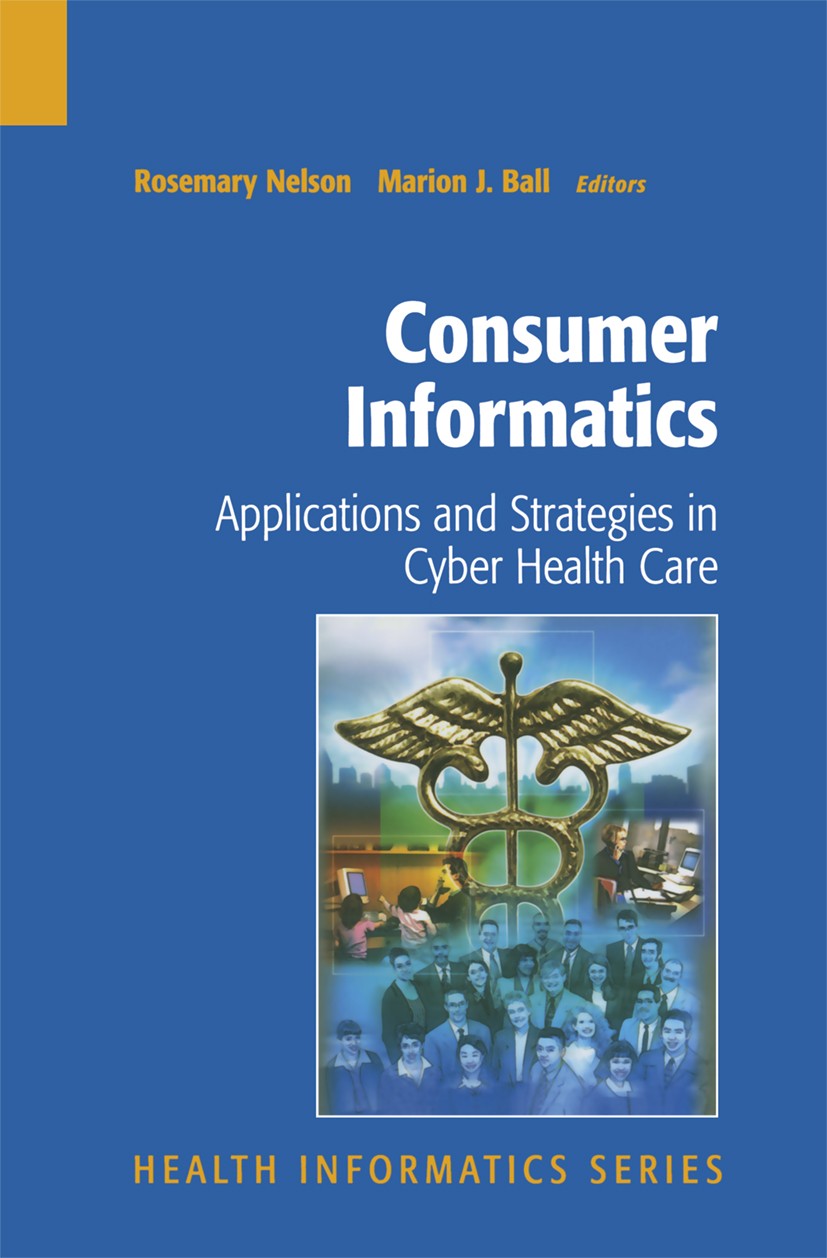 Titlebook: Consumer Informatics; Applications and Str Rosemary Nelson (President and CEO, Adjunct Facult Book 2004 Springer Science+Business Media New Titlebook: Consumer Informatics; Applications and Str Rosemary Nelson (President and CEO, Adjunct Facult Book 2004 Springer Science+Business Media New
