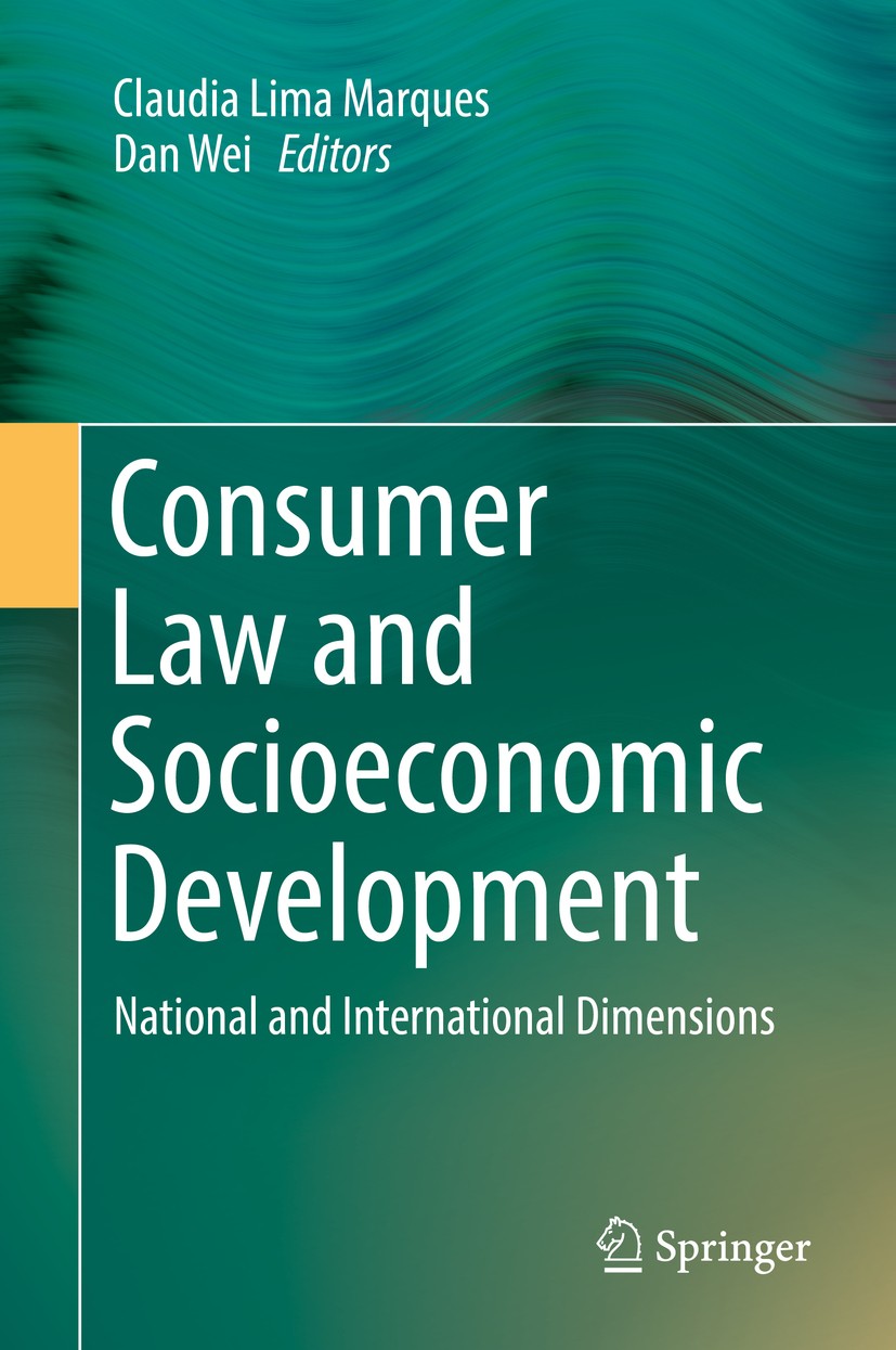 Titlebook: Consumer Law and Socioeconomic Development; National and Interna Claudia Lima Marques,Dan Wei Book 2017 Springer International Publishing A Titlebook: Consumer Law and Socioeconomic Development; National and Interna Claudia Lima Marques,Dan Wei Book 2017 Springer International Publishing A