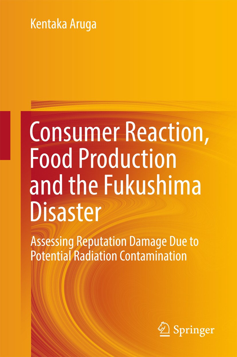 Titlebook: Consumer Reaction, Food Production and the Fukushima Disaster; Assessing Reputation Kentaka Aruga Book 2017 Springer International Publishi Titlebook: Consumer Reaction, Food Production and the Fukushima Disaster; Assessing Reputation Kentaka Aruga Book 2017 Springer International Publishi