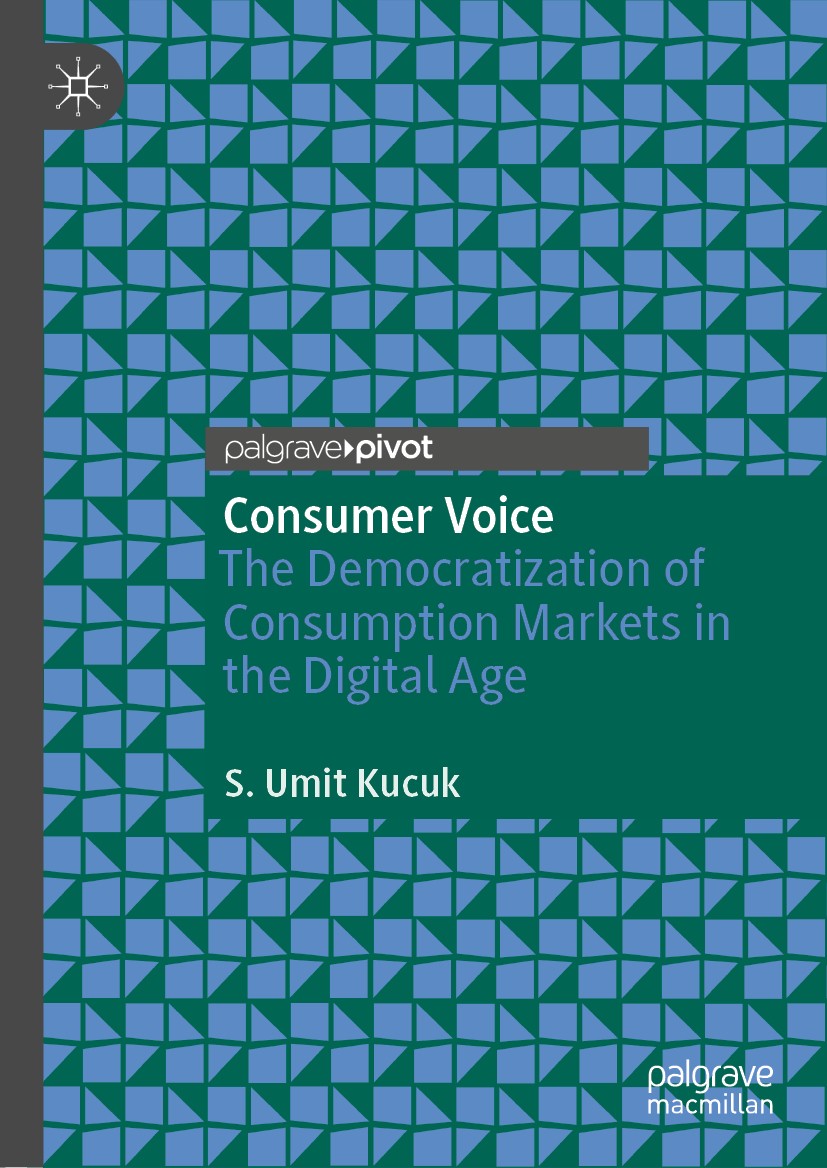 Titlebook: Consumer Voice; The Democratization S. Umit Kucuk Book 2020 The Editor(s) (if applicable) and The Author(s), under exclusive license to Sp Titlebook: Consumer Voice; The Democratization S. Umit Kucuk Book 2020 The Editor(s) (if applicable) and The Author(s), under exclusive license to Sp