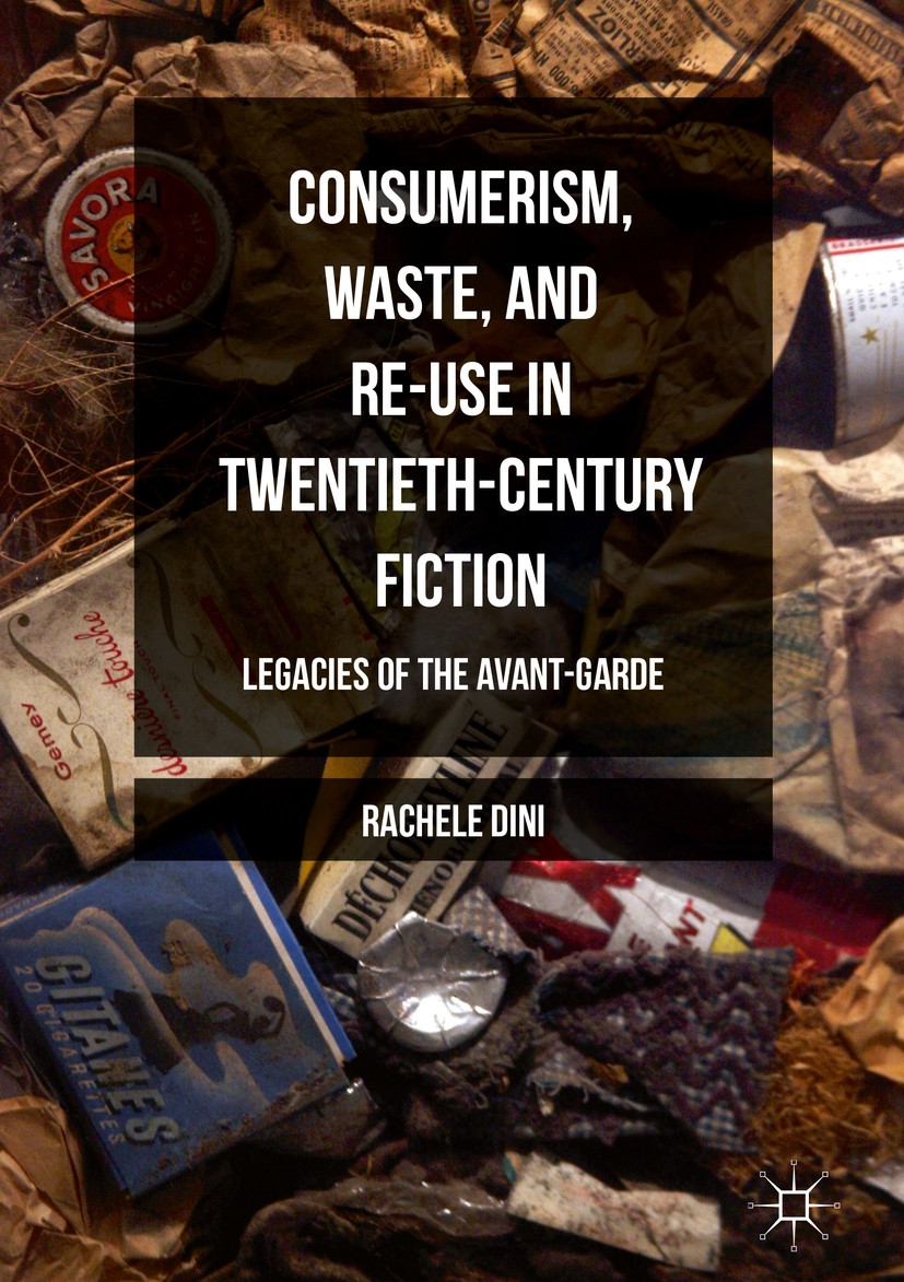 Titlebook: Consumerism, Waste, and Re-Use in Twentieth-Century Fiction; Legacies of the Avan Rachele Dini Book 2016 The Editor(s) (if applicable) and Titlebook: Consumerism, Waste, and Re-Use in Twentieth-Century Fiction; Legacies of the Avan Rachele Dini Book 2016 The Editor(s) (if applicable) and
