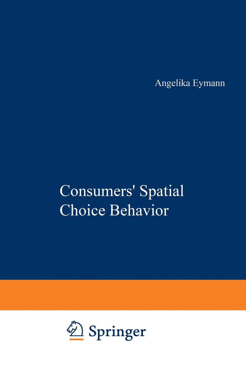 Titlebook: Consumers’ Spatial Choice Behavior; Angelika Eymann Book 1995 Springer-Verlag Berlin Heidelberg 1995 Econometrics.Microeconomics.Mikroökon Titlebook: Consumers’ Spatial Choice Behavior; Angelika Eymann Book 1995 Springer-Verlag Berlin Heidelberg 1995 Econometrics.Microeconomics.Mikroökon