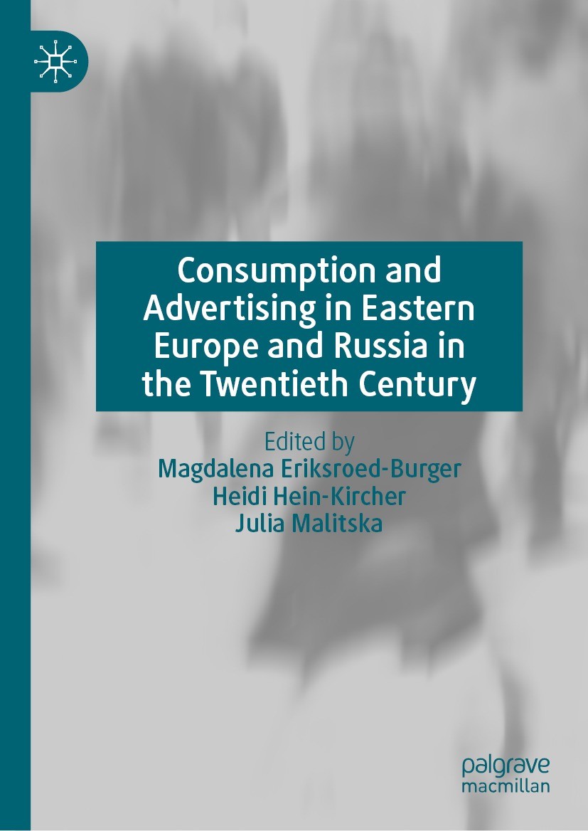Titlebook: Consumption and Advertising in Eastern Europe and Russia in the Twentieth Century; Magdalena Eriksroed-Burger,Heidi Hein-Kircher,Juli Book Titlebook: Consumption and Advertising in Eastern Europe and Russia in the Twentieth Century; Magdalena Eriksroed-Burger,Heidi Hein-Kircher,Juli Book