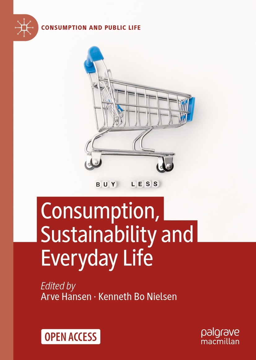 Titlebook: Consumption, Sustainability and Everyday Life ; Arve Hansen,Kenneth Bo Nielsen Book‘‘‘‘‘‘‘‘ 2023 The Editor(s) (if applicable) and The Aut Titlebook: Consumption, Sustainability and Everyday Life ; Arve Hansen,Kenneth Bo Nielsen Book‘‘‘‘‘‘‘‘ 2023 The Editor(s) (if applicable) and The Aut