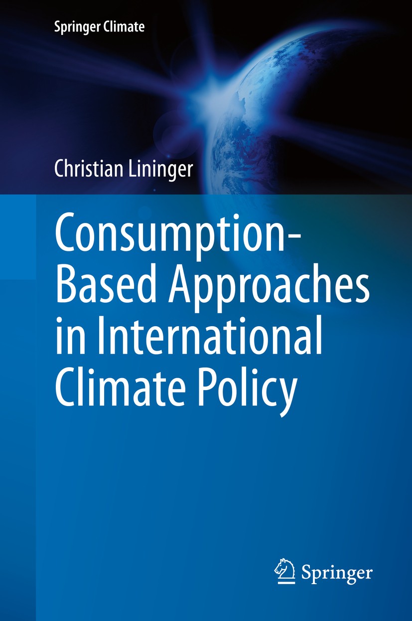 Titlebook: Consumption-Based Approaches in International Climate Policy; Christian Lininger Book 2015 Springer International Publishing Switzerland 2 Titlebook: Consumption-Based Approaches in International Climate Policy; Christian Lininger Book 2015 Springer International Publishing Switzerland 2